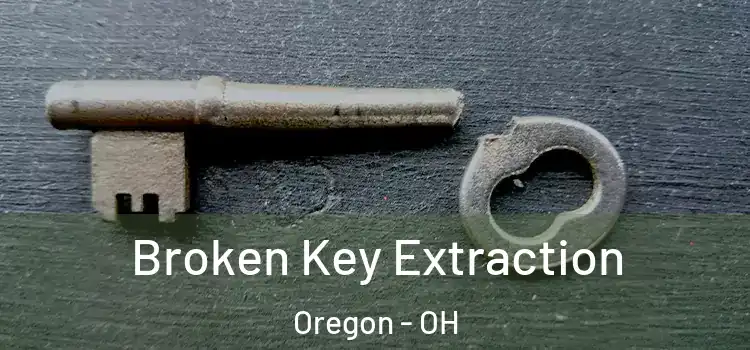 Broken Key Extraction Oregon - OH