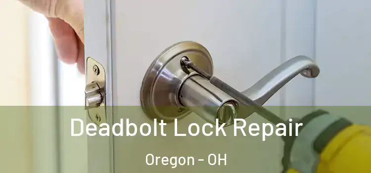 Deadbolt Lock Repair Oregon - OH