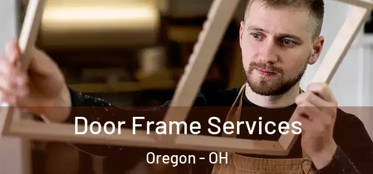 Door Frame Services Oregon - OH