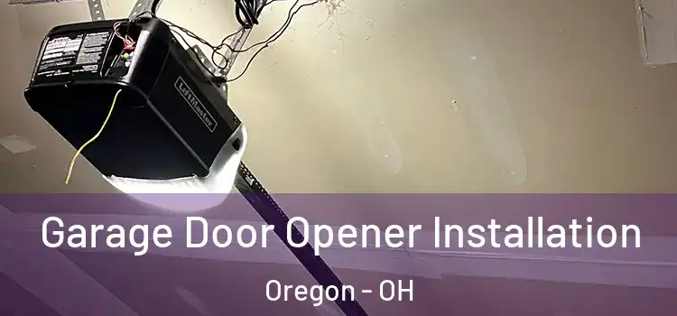  Garage Door Opener Installation Oregon - OH