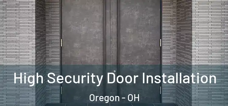 High Security Door Installation Oregon - OH