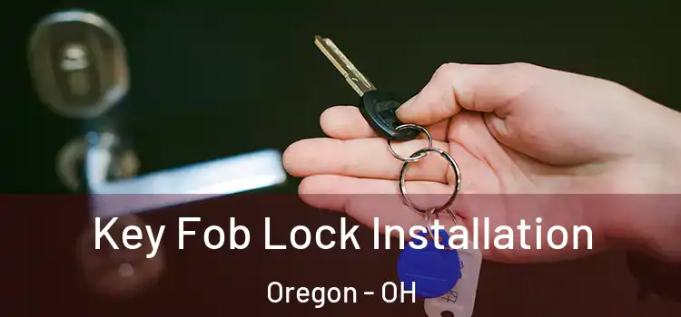 Key Fob Lock Installation Oregon - OH